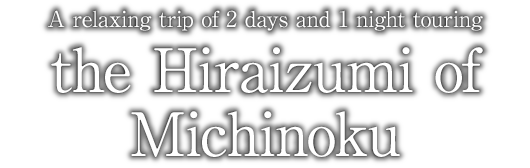 The Hiraizumi of Michinoku