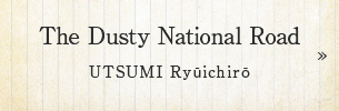 The Dusty National Road UTSUMI Ryūichirō